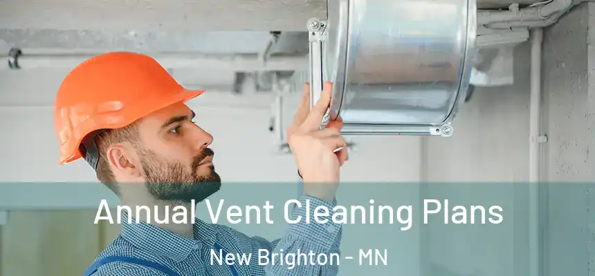  Annual Vent Cleaning Plans New Brighton - MN