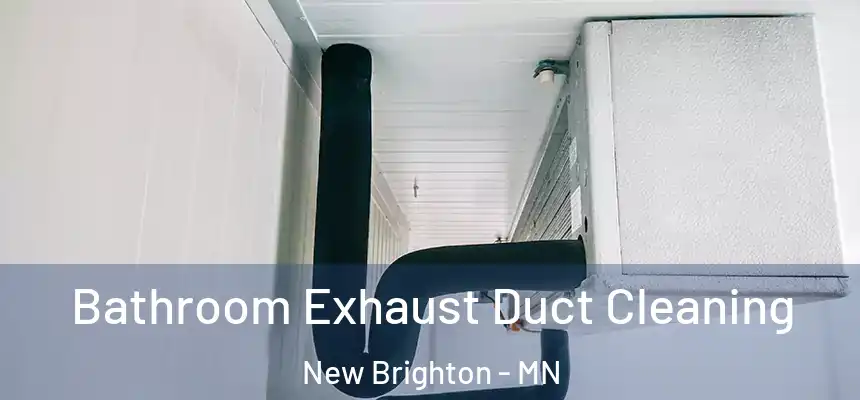 Bathroom Exhaust Duct Cleaning New Brighton - MN