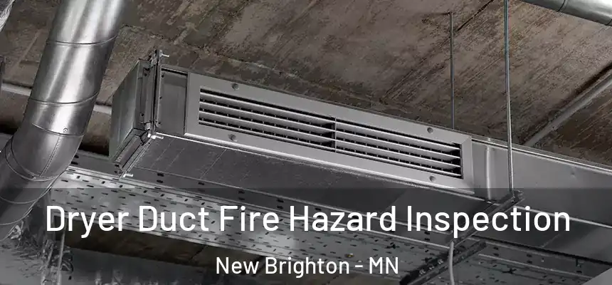 Dryer Duct Fire Hazard Inspection New Brighton - MN