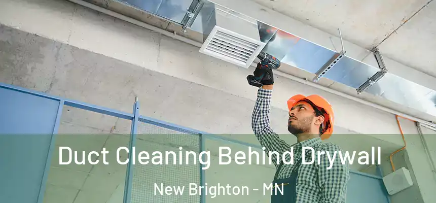 Duct Cleaning Behind Drywall New Brighton - MN