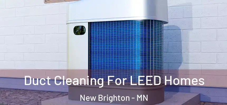 Duct Cleaning For LEED Homes New Brighton - MN