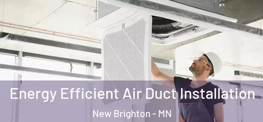 Energy Efficient Air Duct Installation New Brighton - MN