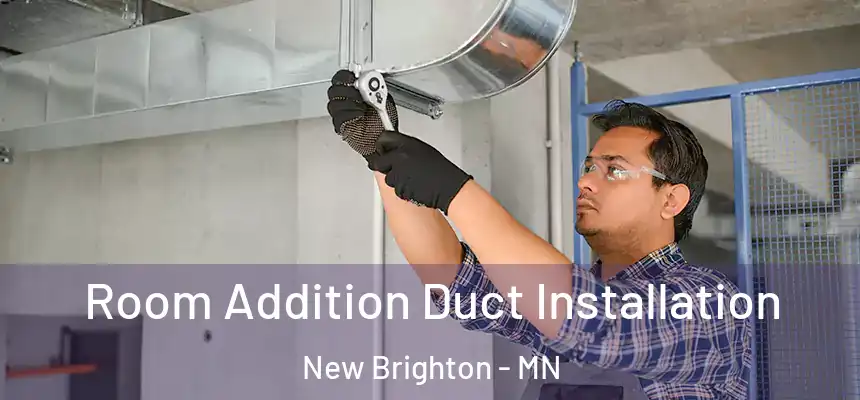 Room Addition Duct Installation New Brighton - MN