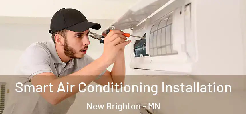 Smart Air Conditioning Installation New Brighton - MN